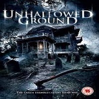 Unhallowed Ground (2015) Full Movie Watch Online HD Print Free Download