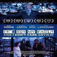 It’s Not My Fault and I Dont Care Anyway 2017 Full Movie