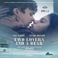 Two Lovers and a Bear (2016) Full Movie Watch Online HD Print Free Download