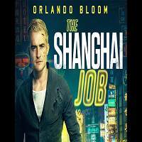 The Shanghai Job (2017) Full Movie Watch Online HD Print Free Download