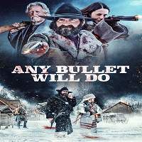 Any Bullet Will Do 2018 Full Movie