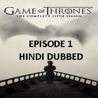 Game Of Thrones Season 5 (2015) Hindi Dubbed [Episode 1] Watch Online HD Free Download