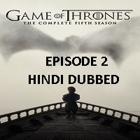 Game Of Thrones Season 5 (2015) Hindi Dubbed [Episode 2]