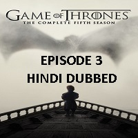 Game Of Thrones Season 5 (2015) Hindi Dubbed [Episode 3] Watch Online HD Free Download