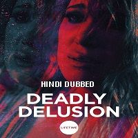 Deadly Delusion (2017) Hindi Dubbed