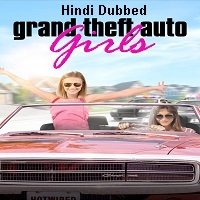 Grand Theft Auto Girls (2020) Unofficial Hindi Dubbed Full Movie