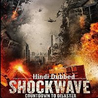 Shockwave: Countdown to Disaster (2018) Hindi Dubbed Full Movie Watch Online HD Print Free Download