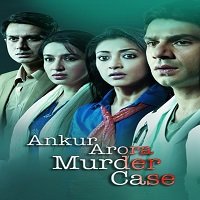 Ankur Arora Murder Case (2013) Hindi Full Movie