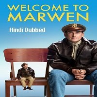 Welcome to Marwen (2018) Hindi Dubbed Full Movie Watch Online HD Print Free Download