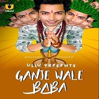 Ganje Wale Baba (2021) ULLU Hindi Season 1 Complete Watch Online HD Print Free Download