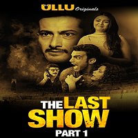 The Last Show Part 1 (2021) ULLU Hindi Season 1 Complete Watch Online HD Free Download