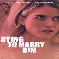 Dying to Marry Him (2021) English Full Movie Watch Online