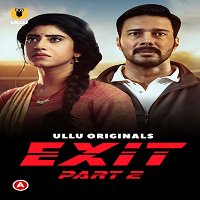 Exit Part 2 (2022) ULLU Hindi Season 1 Watch Online HD Print Free Download