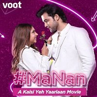 MaNan A Kaisi Yeh Yaariyan Movie (2022) Hindi Full Movie Watch Online