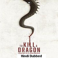 To Kill the Dragon (2019) Hindi Dubbed Full Movie Watch Online