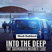 Into the Deep The Submarine Murder Case (2022) Hindi Dubbed Full Movie