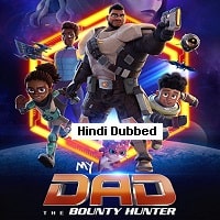 My Dad the Bounty Hunter (2023) Hindi Dubbed Season 1 Complete Watch Online