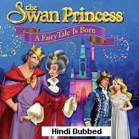 The Swan Princess: A Fairytale Is Born (2023) Hindi Dubbed Full Movie Watch Online HD Print Free Download