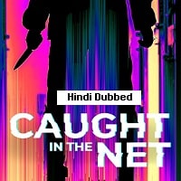 Caught in the Net (2022) Hindi Dubbed Season 1 Complete Watch Online HD Print Free Download