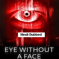 Eye Without a Face (2021) Hindi Dubbed Full Movie Watch Online