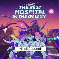 The Second Best Hospital in the Galaxy (2024) Hindi Dubbed Season 1 Complete