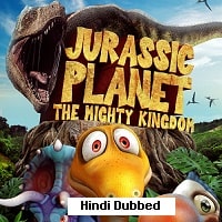 Jurassic Planet The Mighty Kingdom (2021) Hindi Dubbed Full Movie Watch Online