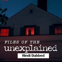 Files of the Unexplained (2024) Hindi Dubbed Season 1 Complete Watch Online