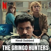 The Gringo Hunters (2025) Hindi Dubbed Season 1 Complete Watch Online