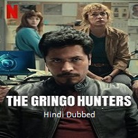 The Gringo Hunters (2025) Hindi Dubbed Season 1 Complete Watch Online HD Print Free Download