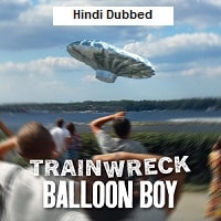 Trainwreck: Balloon Boy (2025) Hindi Dubbed Full Movie Watch Online
