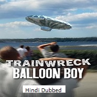 Trainwreck: Balloon Boy (2025) Hindi Dubbed Full Movie Watch Online HD Print Free Download
