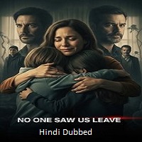 No One Saw Us Leave (2025) Hindi Season 1 Complete