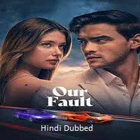 Our Fault (2025) Hindi Dubbed