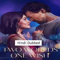 Two Worlds One Wish (2025) Hindi Dubbed Full Movie Watch Online HD Print Free Download