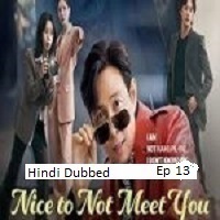 Nice to Not Meet You (2025 Ep 13) Hindi Dubbed Season 1