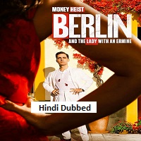 Money Heist: Berlin and the Lady with an Ermine (2026) Hindi Dubbed Season 2 Complete