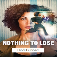 Nothing to Lose (2026) Hindi Dubbed Full Movie Watch Online HD Print Free Download