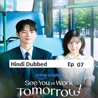 See You at Work Tomorrow! (2026 Ep 07) Hindi Dubbed Season 1 Watch Online HD Print Free Download